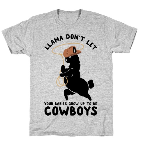 Llama Don't Let Your Babies Grow Up To Be Cowboys T-Shirt