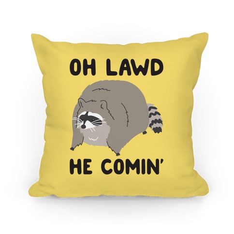 Oh Lawd He Comin' Raccoon Pillow