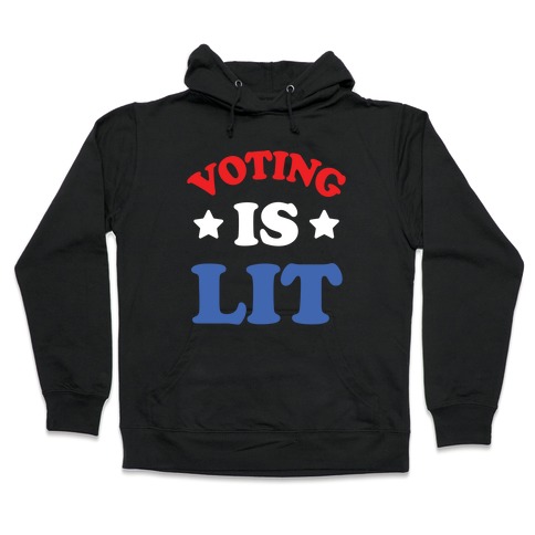 Voting Is Lit Hooded Sweatshirt