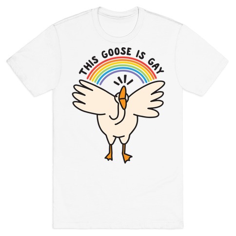 This Goose Is Gay T-Shirt