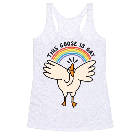 This Goose Is Gay Racerback Tank Top