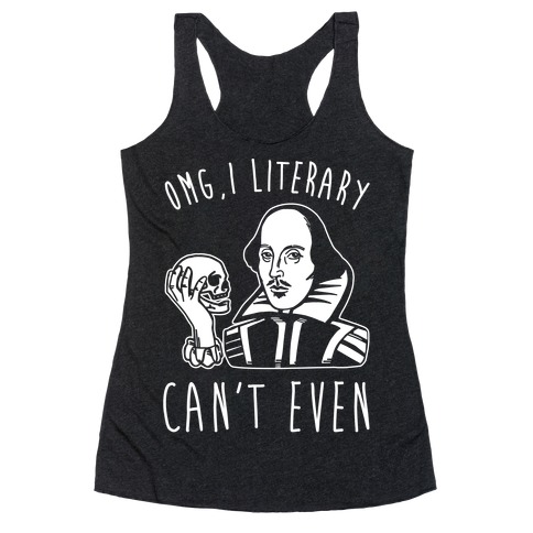Omg I Literary Can't Even White Print Racerback Tank Top