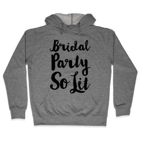 Bridal Party So Lit Hooded Sweatshirt