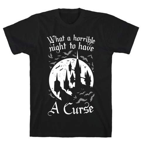 What A Horrible Night To Have A Curse T-Shirt