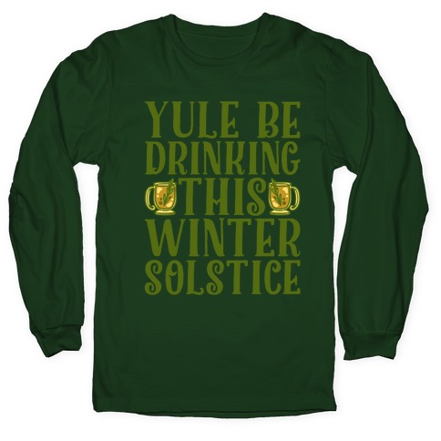 Yule Be Drinking This Winter Solstice Long Sleeve T-Shirt