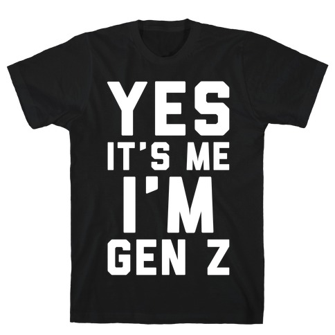 Yes It's Me I'm Gen Z White Print T-Shirt