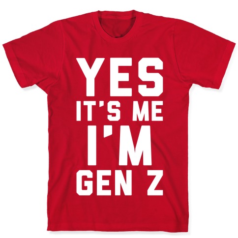 Yes It S Me I M Gen Z White Print T Shirts Lookhuman