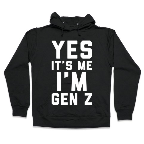 Yes It S Me I M Gen Z White Print Hooded Sweatshirts Lookhuman