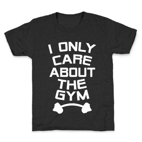I Only Care About the Gym Kids T-Shirt