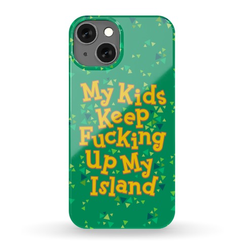 My Kids Keep F***ing Up My Island Phone Case