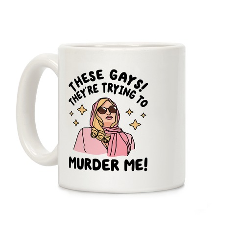 These Gays! They're Trying to Murder Me! Coffee Mug