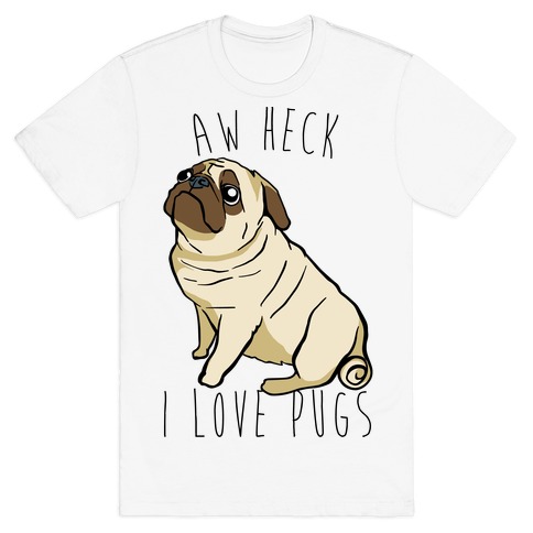 Aw Heck I Love Pugs T-Shirt