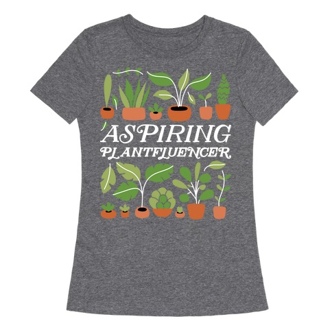 Aspiring Plantfluencer Womens T-Shirt