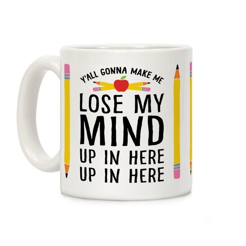 tee Yall Gonna Make Me Lose My Mind Up in Here Gift for Teacher Women Sweatshirt