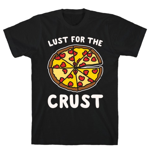 Lust For The Crust White Print T-Shirt