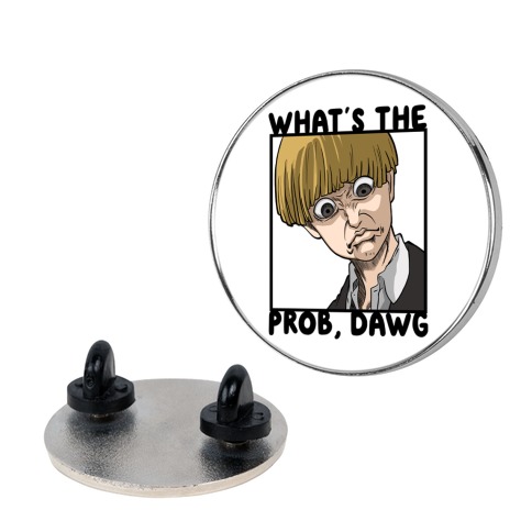 What's The Prob, Dawg (parody) Pin