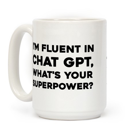 I'm Fluent In Chat Gpt, What's Your Superpower? Coffee Mug