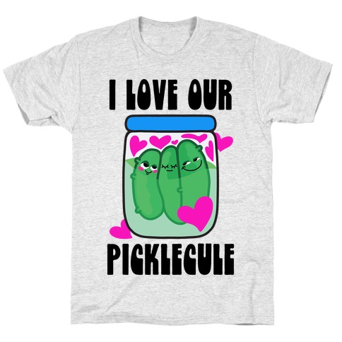 I Love Our Picklecule T-Shirt