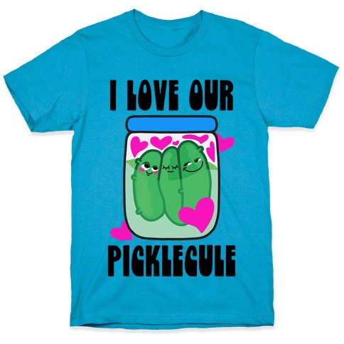 I Love Our Picklecule T-Shirt