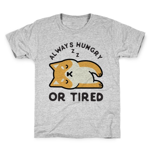 Always Hungry Or Tired Baby Kids T-Shirt