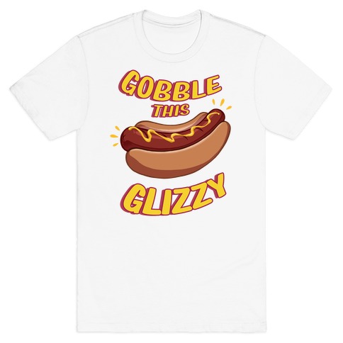 Gobble This Glizzy T-Shirt