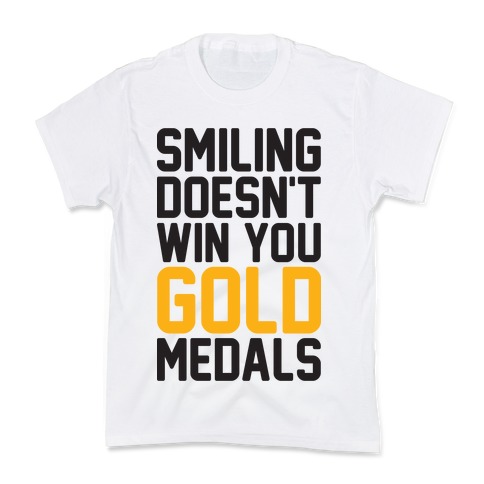 Smiling Doesn't Win You Gold Medals Kids T-Shirt