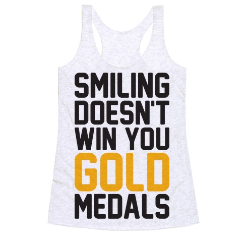 Smiling Doesn't Win You Gold Medals Racerback Tank Top