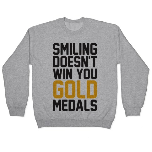 Smiling Doesn't Win You Gold Medals Pullover