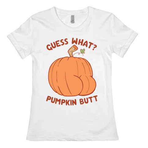 Guess What? Pumpkin Butt Womens T-Shirt