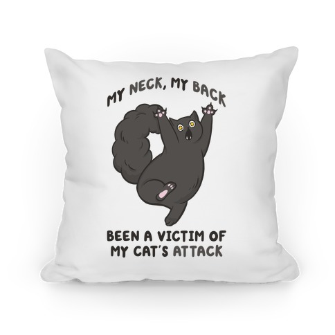 My Neck My Back Been a Victim of My Cat's Attack Pillow