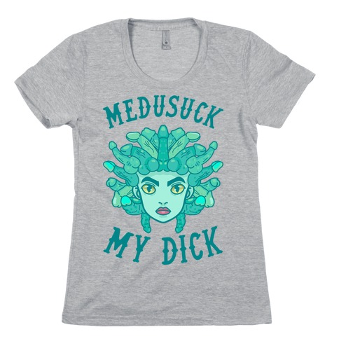 Medusuck My Dick Womens T-Shirt