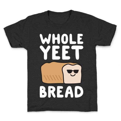 Whole Yeet Bread Kids T-Shirt