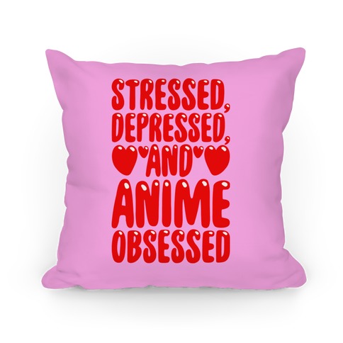 Stressed Depressed And Anime Obsessed  Pillow