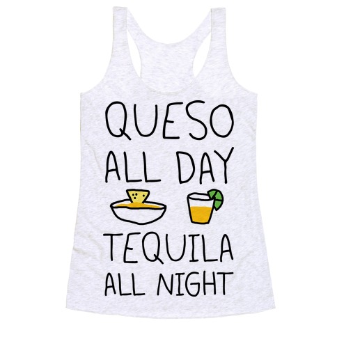 Queso All Day Tequila All Night Racerback Tank Top