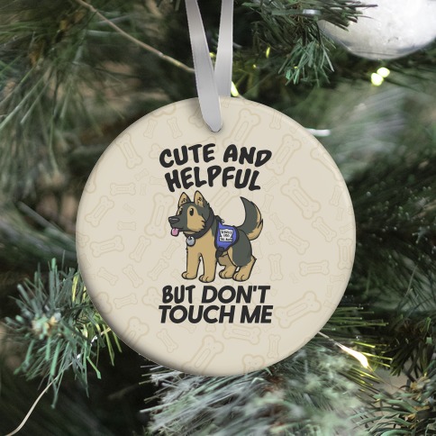 Cute And Helpful But Don't Touch Me Ornament