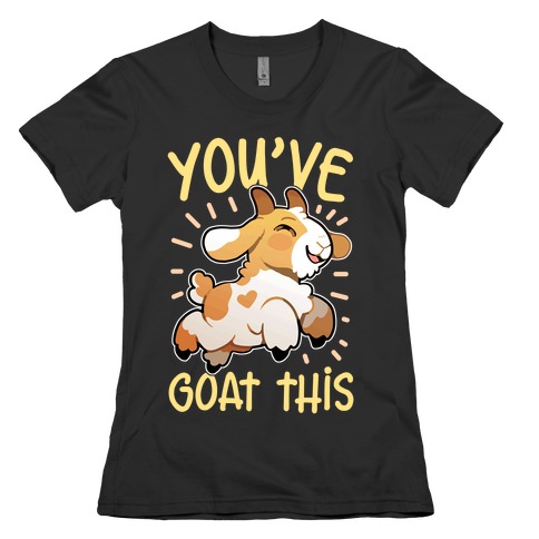 You've Goat This Womens T-Shirt