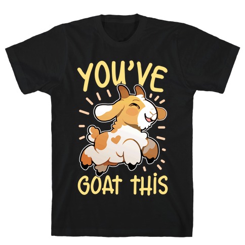 You've Goat This T-Shirt