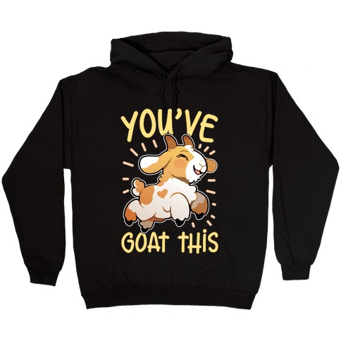 You've Goat This Hooded Sweatshirt