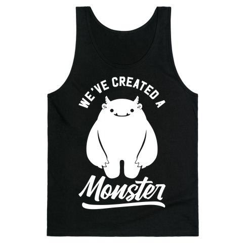 We've Created a Monster Tank Top