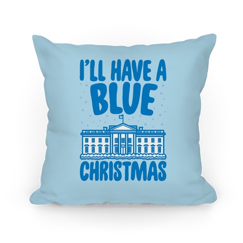 I'll Have A Blue Christmas Political Parody Pillow