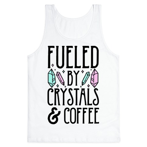 Fueled By Crystals & Coffee Tank Top