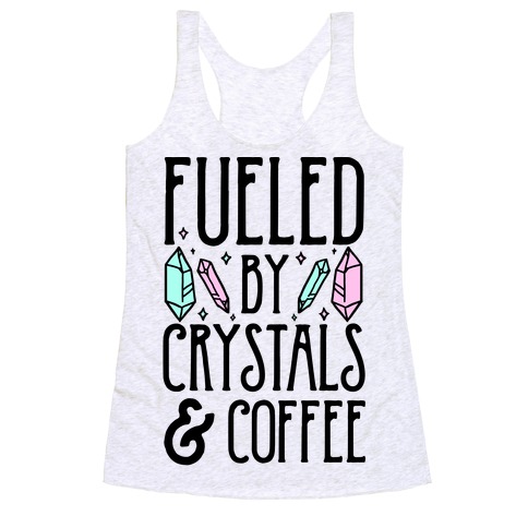 Fueled By Crystals & Coffee Racerback Tank Top