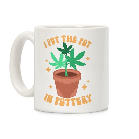 I Put The Pot In Pottery Coffee Mug