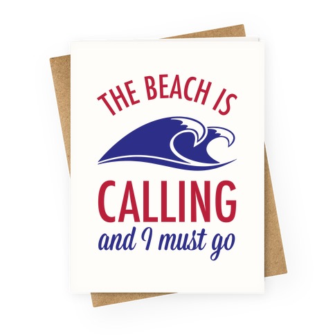 The Beach is Calling and I Must Go Greeting Card