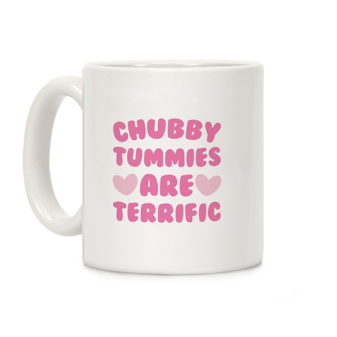 Chubby Tummies Are Terrific Coffee Mug