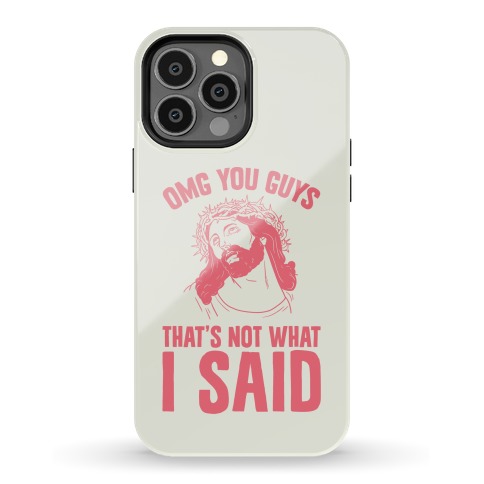 OMG You Guys That's Not What I Said Phone Case