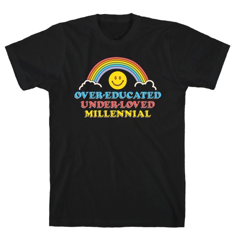 Over-educated Under-loved Millennial T-Shirt
