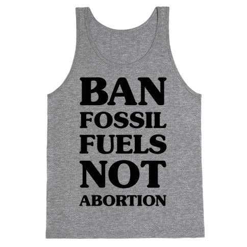 Ban Fossil Fuels Not Abortions Tank Top