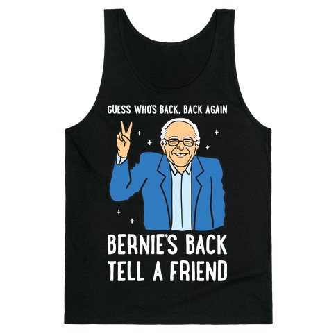 Guess Who's Back, Back Again, Bernie's Back, Tell A Friend Tank Top