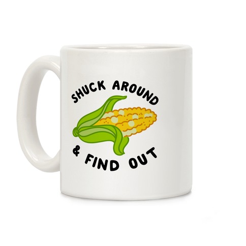 Shuck Around And Find Out Coffee Mug